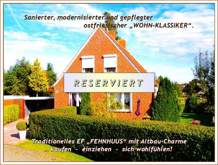 Ostfries. NORDSEE-KÜSTE - Nahe GREETSIEL: Saniertes, modernis. u. gepfl. „EF-FEHNHAUS mit Altbau-Charme“ + Garage, NeGeb. - Haus kaufen - Bild 1
