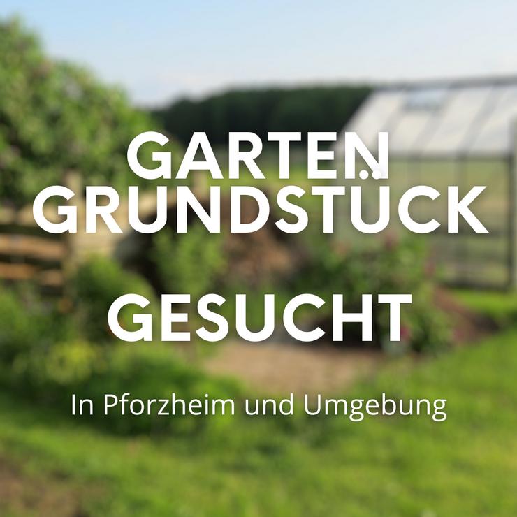 Gartengrundstück gesucht in Pforzheim und Umgebung