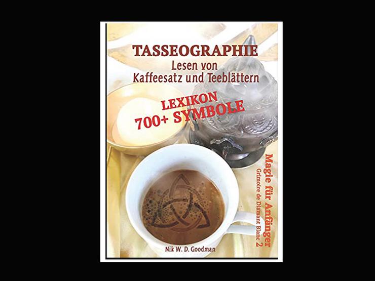 Tasseographie – Lesen von Kaffeesatz und Teeblättern inklusive Lexikon mit über 700 Symbolen