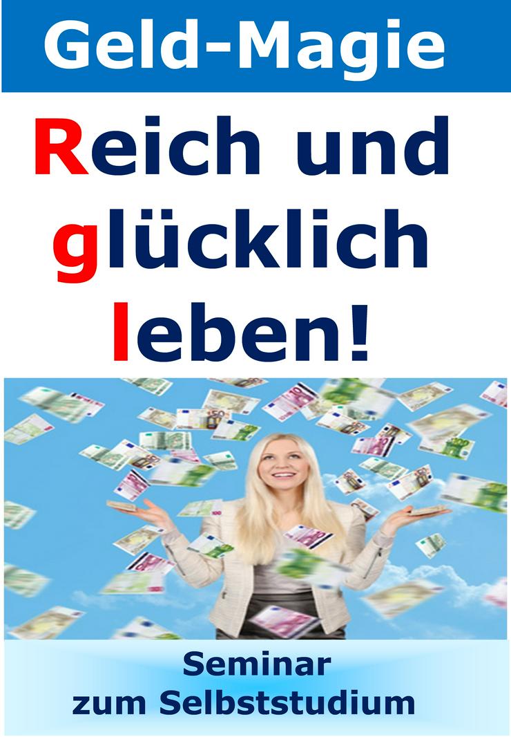 Geld-Magie! Money-Flow! Reich und glücklich leben! Seminar-Online - Lebenshilfe - Bild 1