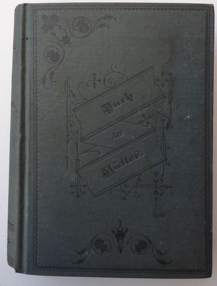 Bild 2: Buch der Mütter  welches auch die Väter gerne lesen.  Ausgabe 1888,